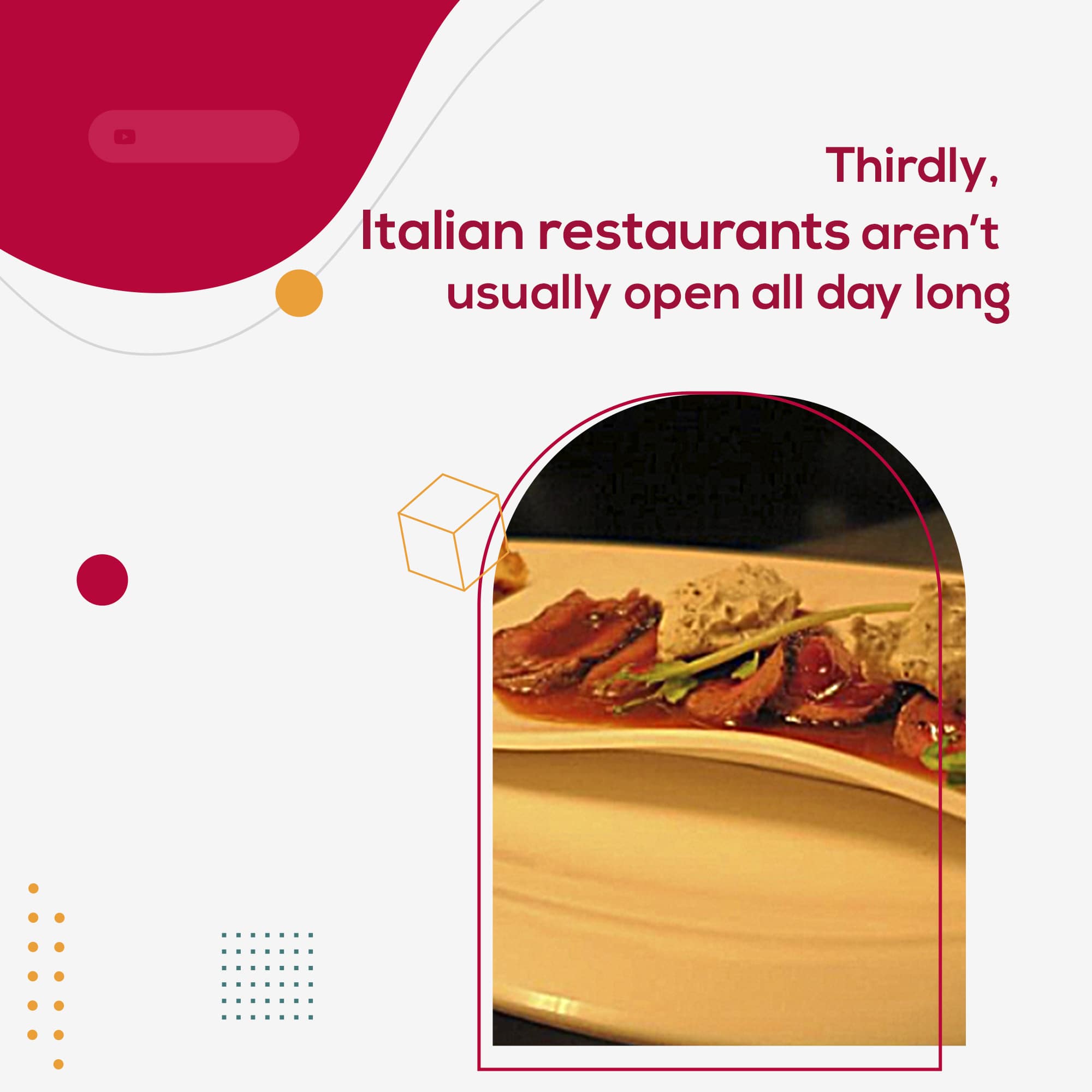 Thirdly, Italian restaurants arent usually open all day long